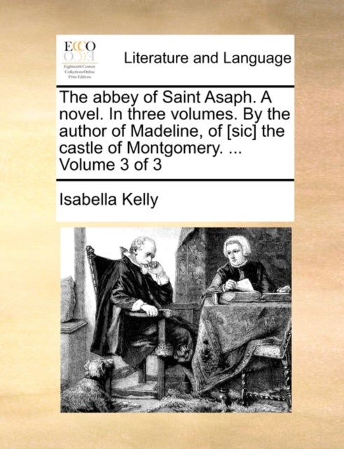 The Abbey of Saint Asaph. a Novel. in Three Volumes. by the Author of Madeline, of [Sic] the Castle