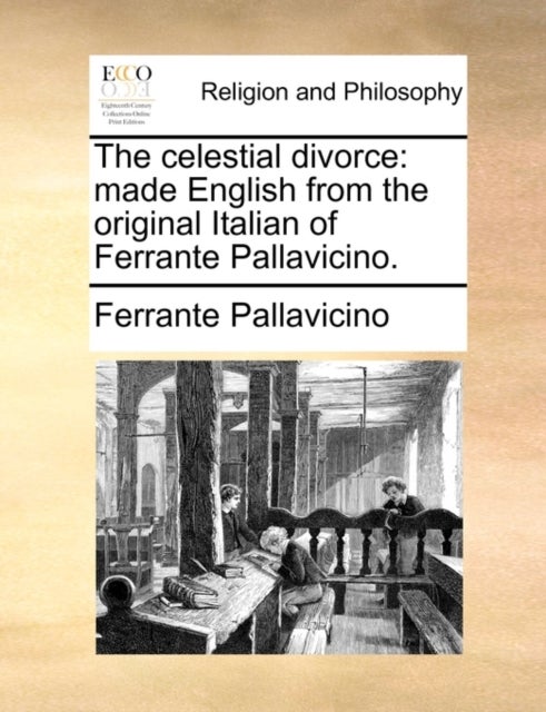 The celestial divorce - Made English from the Original Italian of Ferrante Pallavicino.