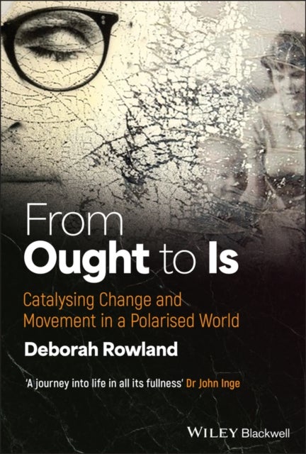 From Ought to Is: Catalysing Change and Movement i n a Polarised world - Catalysing Change and Movement in a Polarised World