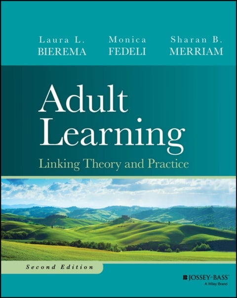 Adult Learning: Linking Theory and Practice, Secon d Edition - Linking Theory and Practice