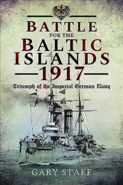 Battle of the Baltic Islands 1917 - Triumph of the Imperial German Navy