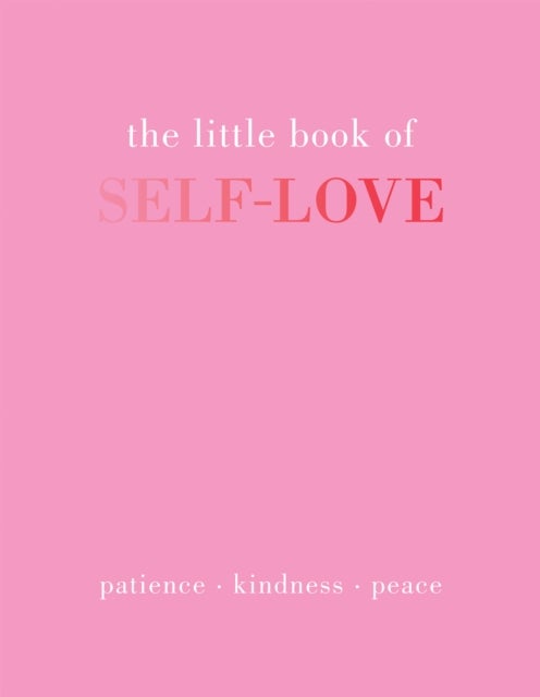 The Little Book of Self-Love - Patience. Kindness. Peace.