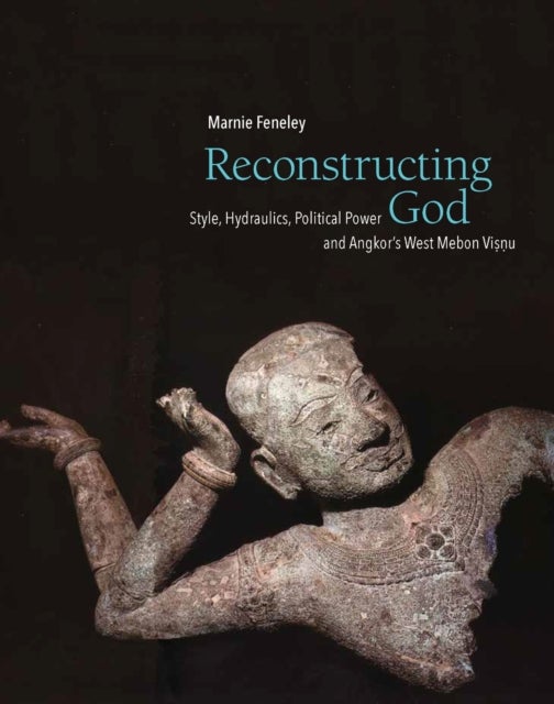 Reconstructing God - Style, Hydraulics, Political Power and Angkor's West Mebon Visnu