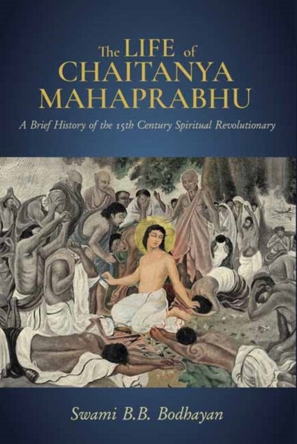 The Life of Chaitanya Mahaprabhu - Sri Chaitanya Lilamrita