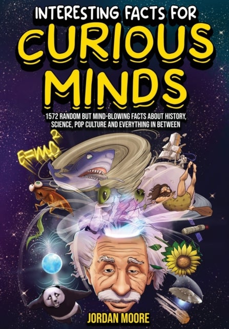Interesting Facts For Curious Minds - 1572 Random But Mind-Blowing Facts About History, Science, Pop Culture And Everything In Between