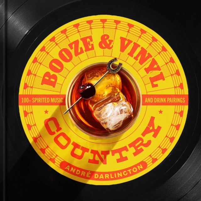 Booze & Vinyl Country - 100+ Spirited Music-and-Drink Pairings