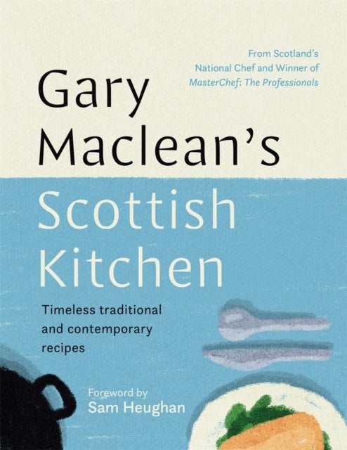 Gary Maclean's Scottish Kitchen - Timeless traditional and contemporary recipes