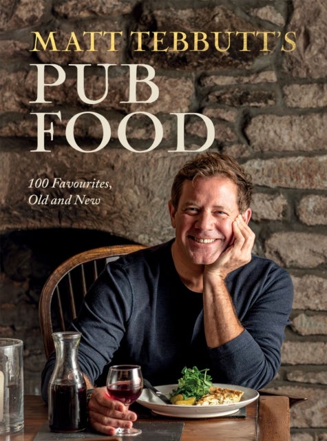 Matt Tebbutt's Pub Food - 100 Favourites, Old and New