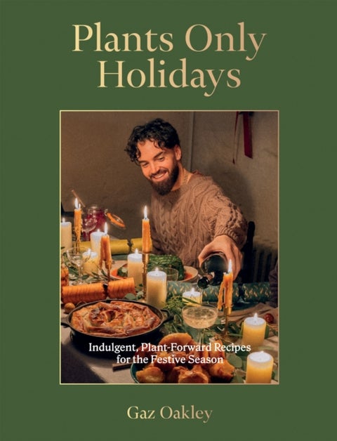 Plants Only Holidays - Indulgent, Plant-Forward Recipes for the Festive Season