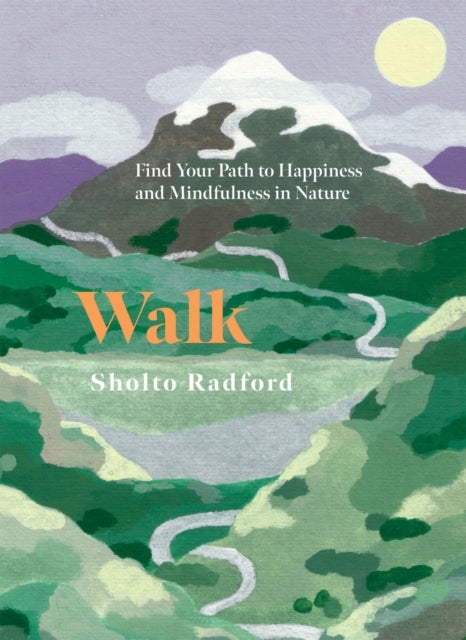 Walk - Find Your Path to Happiness and Mindfulness in Nature