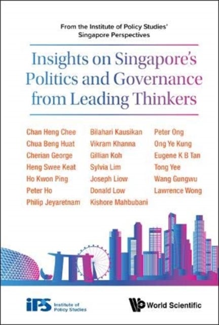 INSIGHTS ON SINGAPORE'S POLITICS AND GOVERNANCE FROM LEADING THINKERS: FROM THE INSTITUTE OF POLICY STUDIES' SINGAPORE PERSPECTIVES