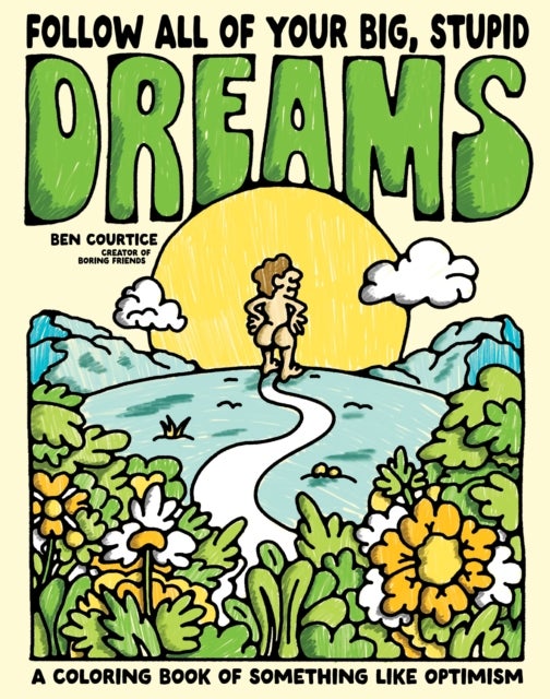 Follow All of Your Big Stupid Dreams - A Coloring Book of Something like Optimism