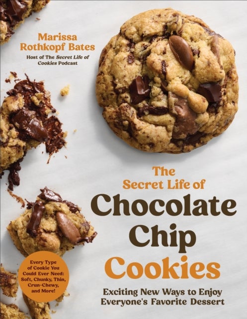 The Secret Life of Chocolate Chip Cookies - Exciting New Ways to Enjoy Everyone's Favorite Dessert