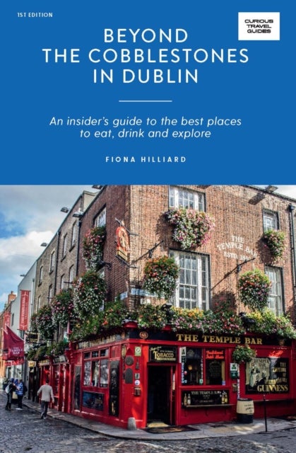 Beyond the Cobblestones in Dublin - An Insider’s Guide to the Best Places to Eat, Drink and Explore