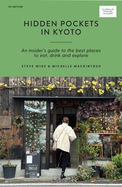 Hidden Pockets in Kyoto - An Insider's Guide to the Best Places to Eat, Drink and Explore