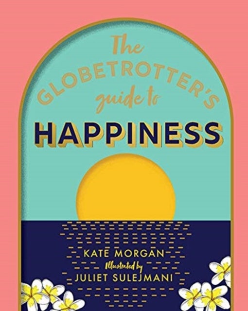 The Globetrotter''s Guide to Happiness