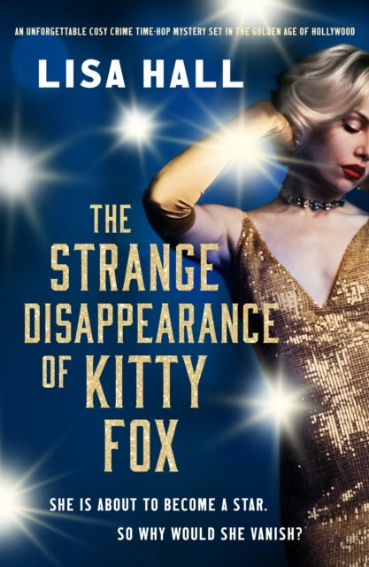 Strange Disappearance of Kitty Fox - An unforgettable twisty time-hop mystery set in the Golden Age of Hollywood