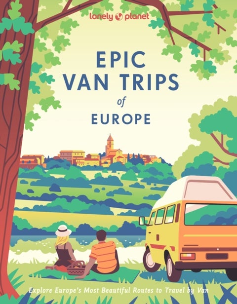 Lonely Planet Epic Van Trips of Europe - Explore Europe’s Most Beautiful Routes to Travel by Campervan