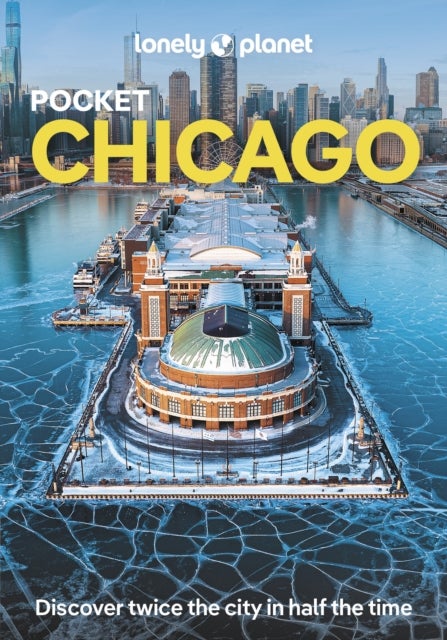 Lonely Planet Pocket Chicago - Discover Twice the City in Half the Time , Top Sights , Maps & Walking Tours , Covers Art Institute of Chicago, Willis Tower, Navy Pier and more