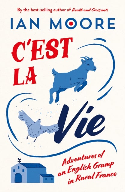 C''est la Vie - Adventures of an English Grump in Rural France