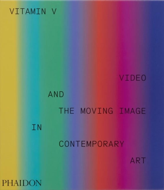 Vitamin V - Video and the Moving Image in Contemporary Art