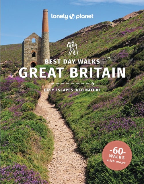 Lonely Planet Best Day Walks Great Britain - 60 Easy Escapes With Maps , Detailed Directions , Essential Gear & Tips , Covers Cumbria, London and Scotland