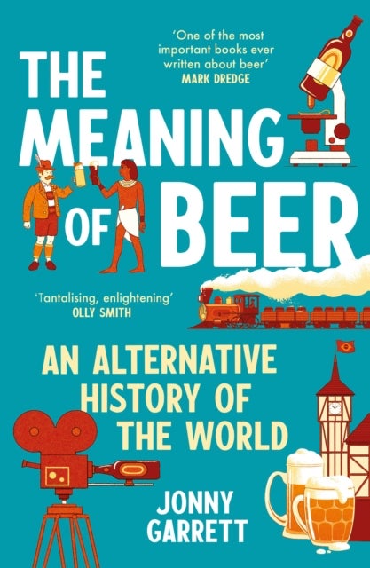 Meaning of Beer - An Alternative History of the World