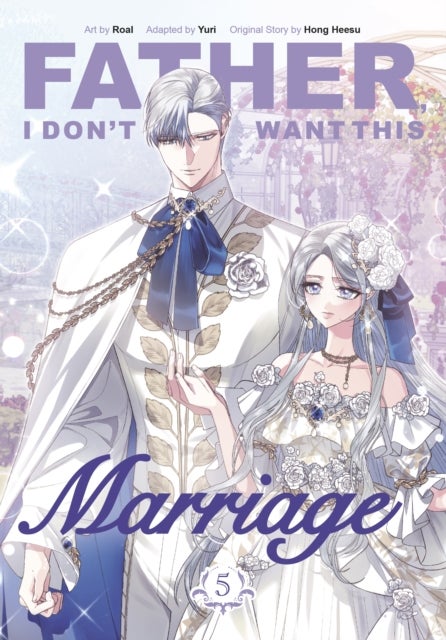 Father, I Don''t Want This Marriage, Vol. 5