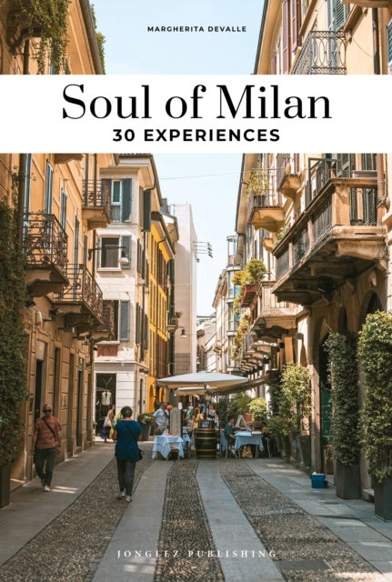 Soul of Milan Guide - 30 unforgettable experiences that capture the soul of Milan