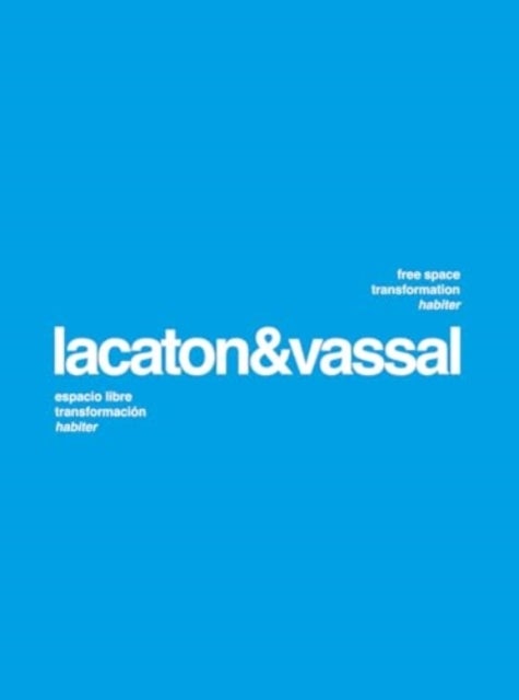 Lacaton  Vassal: Free Space, Transformation, Habiter (second edition)