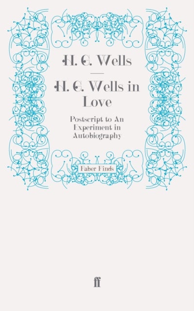 H. G. Wells in Love - Postscript to An Experiment in Autobiography