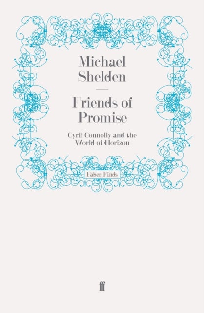Friends of Promise - Cyril Connolly and the World of Horizon