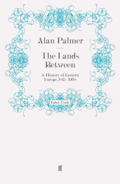 The Lands Between - A History of Eastern Europe, 1815-1968