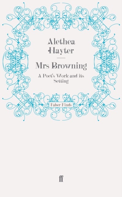 Mrs Browning - A Poet's Work and Its Setting