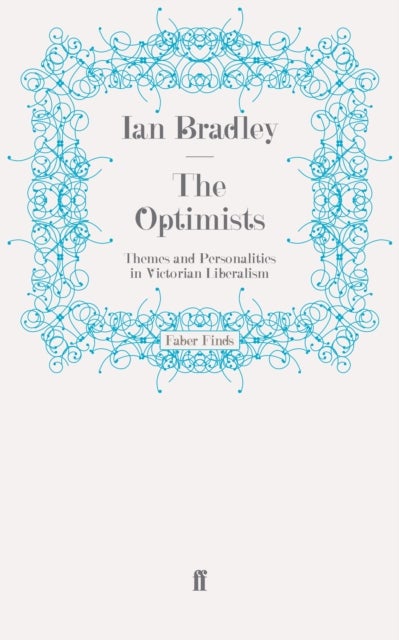 The Optimists - Themes and Personalities in Victorian Liberalism