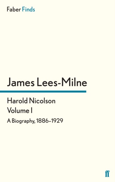 Harold Nicolson: Volume I - A Biography, 1886–1929