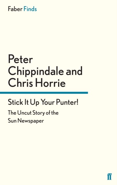 Stick It Up Your Punter! - The Uncut Story of the Sun Newspaper