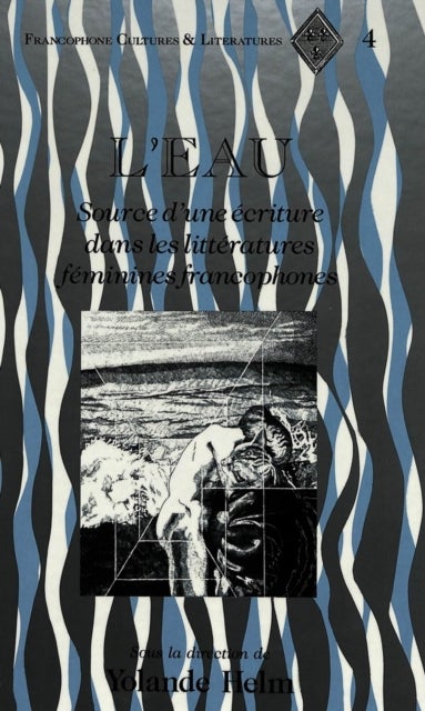 L''Eau - Source D'une Ecriture Dans les Litteratures Feminines Francophones