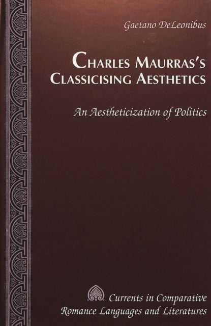 Charles Maurras’s Classicising Aesthetics - An Aestheticization of Politics