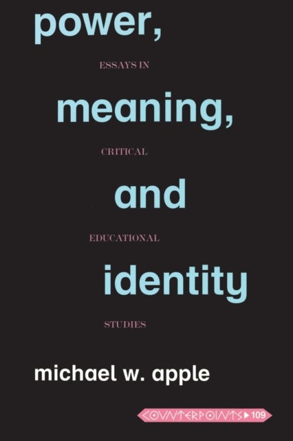 Power, Meaning, and Identity - Essays in Critical Educational Studies