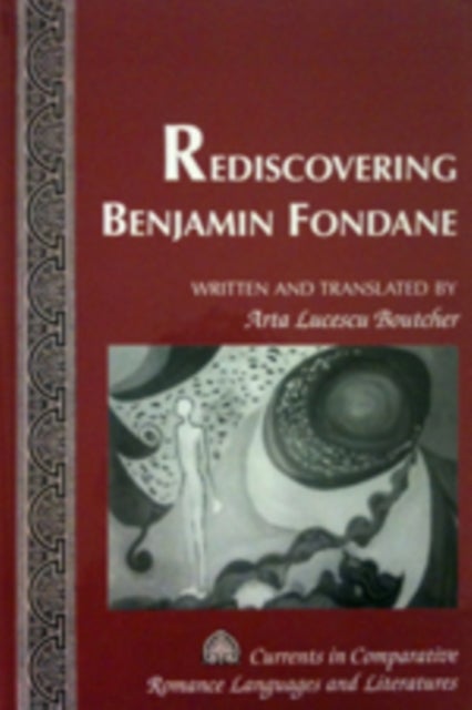 Rediscovering Benjamin Fondane - Written and Translated by Arta Lucescu Boutcher