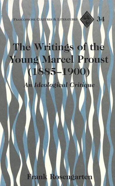 The Writings of the Young Marcel Proust (1885-1900) - An Ideological Critique