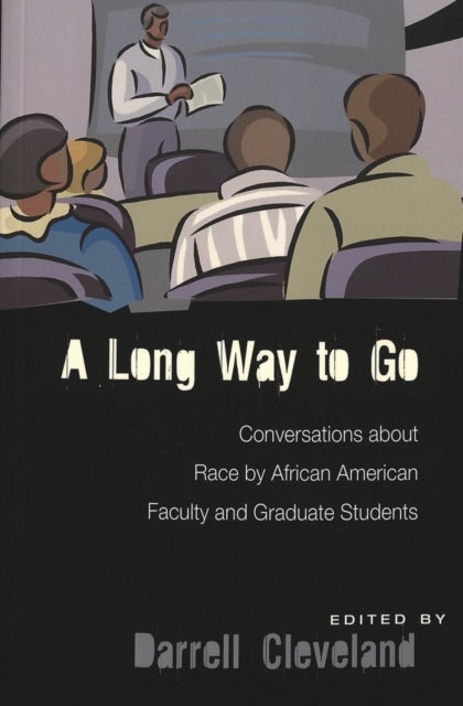 A Long Way to Go - Conversations about Race by African American Faculty and Graduate Students