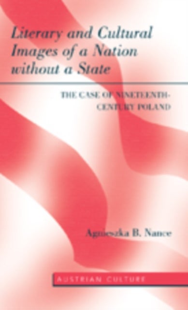 Literary and Cultural Images of a Nation without a State - The Case of Nineteenth-Century Poland