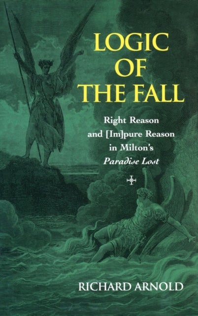 Logic of the Fall - Right Reason and [Im]pure Reason in Milton’s "Paradise Lost"