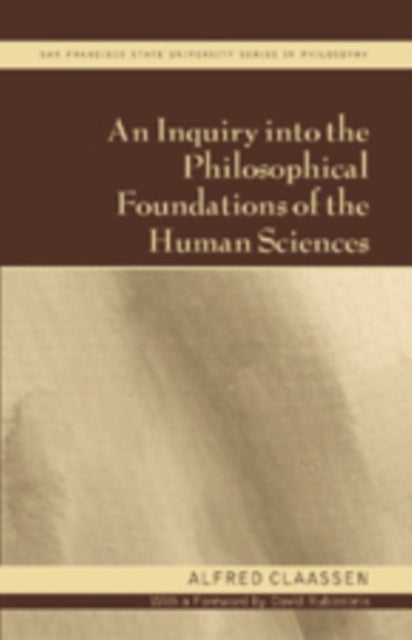 An Inquiry into the Philosophical Foundations of the Human Sciences - With a Foreword by David Rubinstein