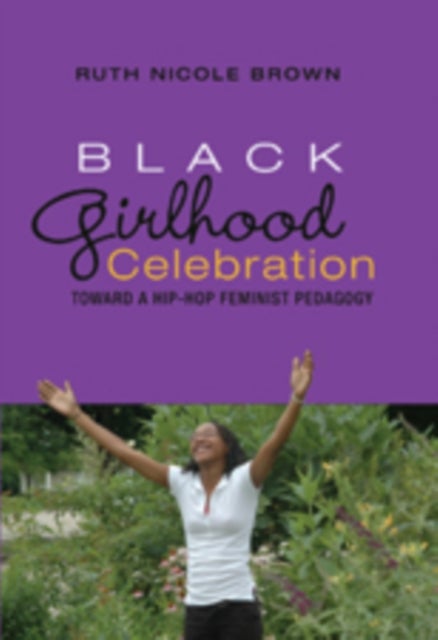 Black Girlhood Celebration - Toward a Hip-Hop Feminist Pedagogy