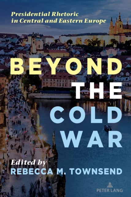 Beyond the Cold War - Presidential Rhetoric in Central and Eastern Europe