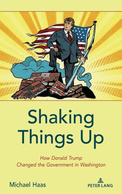 Shaking Things Up - How Donald Trump Changed the Government in Washington