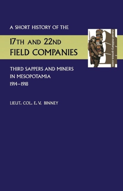 Short History of the 17th and 22nd Field Companies, Third Sappers and Miners, in Mesopotamia 1914-19